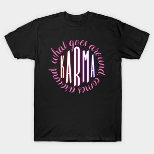 What goes around comes around - Karma T-Shirt